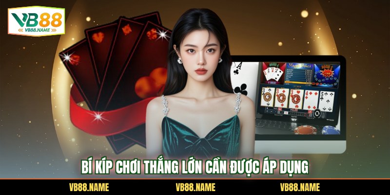Bí kíp chơi thắng lớn cần được áp dụng