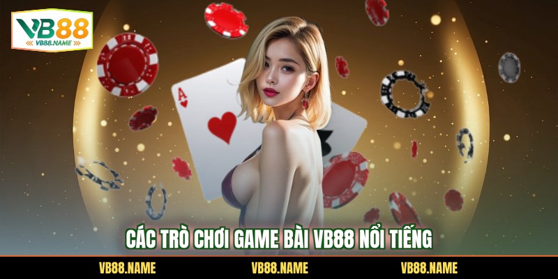 Các trò chơi game bài VB88 nổi tiếng