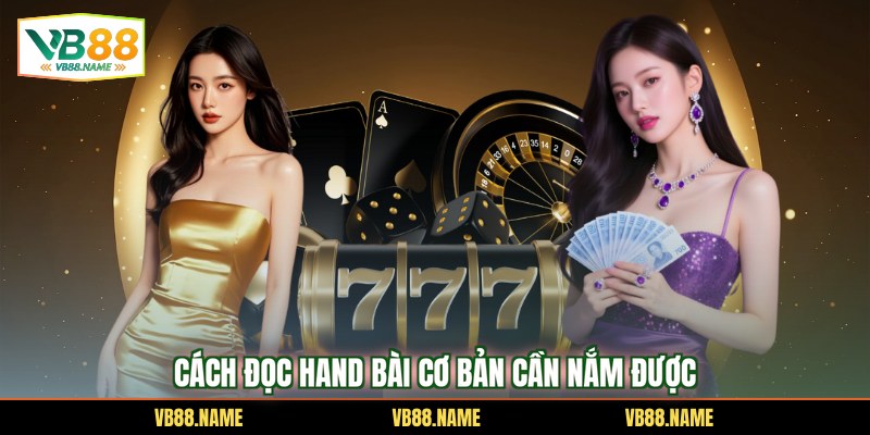 Cách đọc hand bài cơ bản cần nắm được