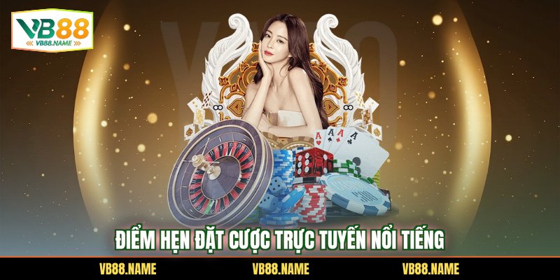 Điểm hẹn đặt cược trực tuyến nổi tiếng