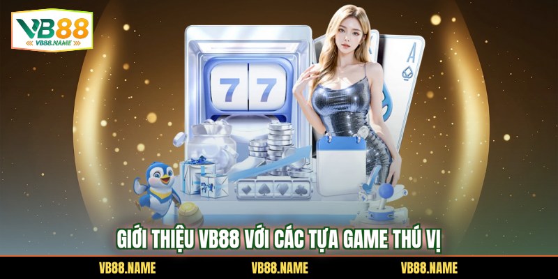 Giới thiệu VB88 với các tựa game thú vị