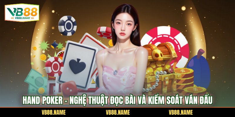 Hand Poker – Nghệ Thuật Đọc Bài Và Kiểm Soát Ván Đấu