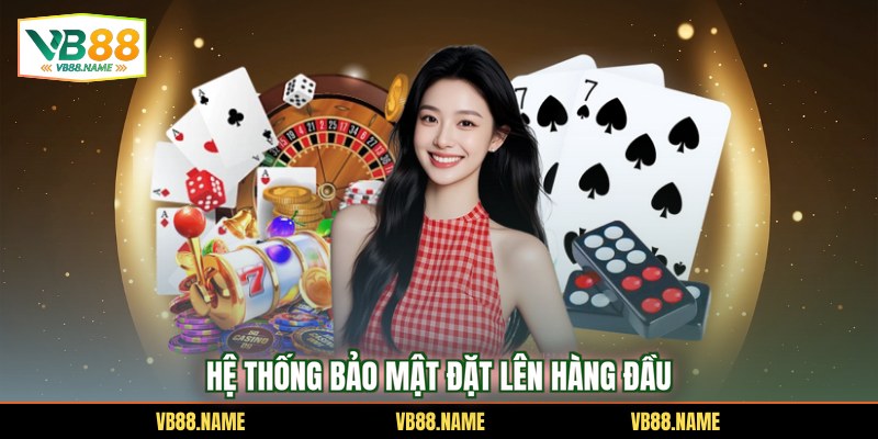 Hệ thống bảo mật đặt lên hàng đầu