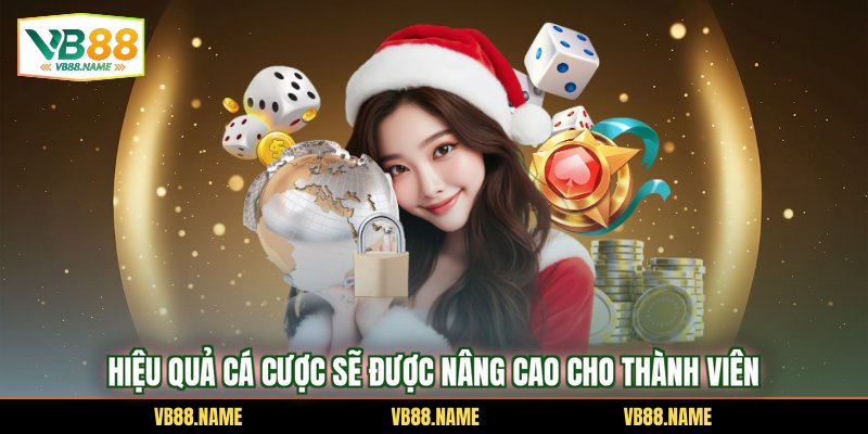 Hiệu quả cá cược sẽ được nâng cao cho thành viên