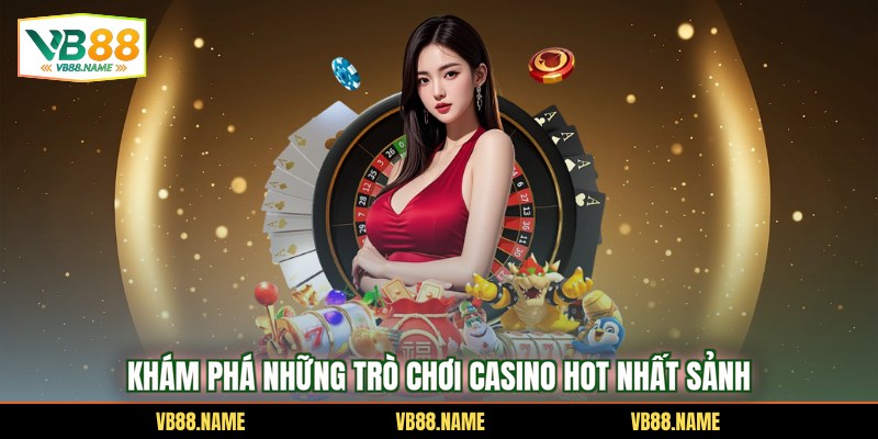 Khám phá những trò chơi casino hot nhất sảnh
