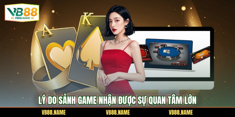 Lý do sảnh game nhận được sự quan tâm lớn