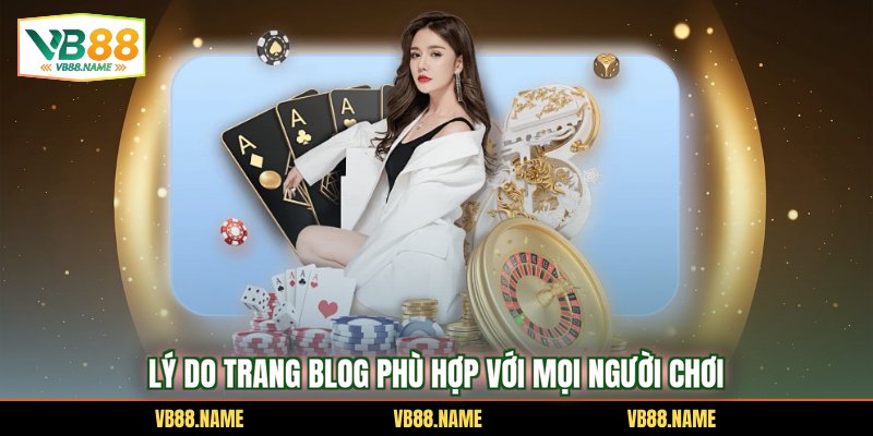 Lý do trang blog phù hợp với mọi người chơi