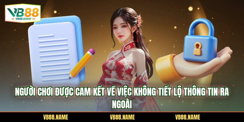 Người chơi được cam kết về việc không tiết lộ thông tin ra ngoài