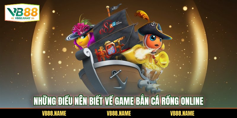 Những điều nên biết về game Bắn cá rồng online