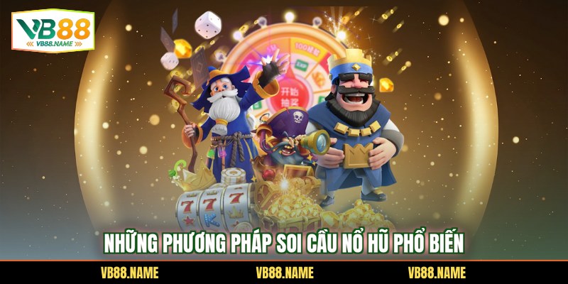 Những phương pháp soi cầu nổ hũ phổ biến