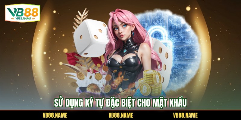 Sử dụng ký tự đặc biệt cho mật khẩu