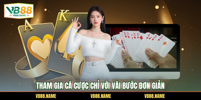 Tham gia cá cược chỉ với vài bước đơn giản