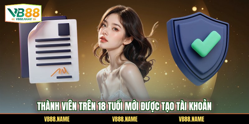 Thành viên trên 18 tuổi mới được tạo tài khoản
