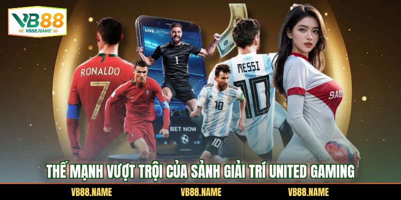 Thế mạnh vượt trội của sảnh giải trí United Gaming