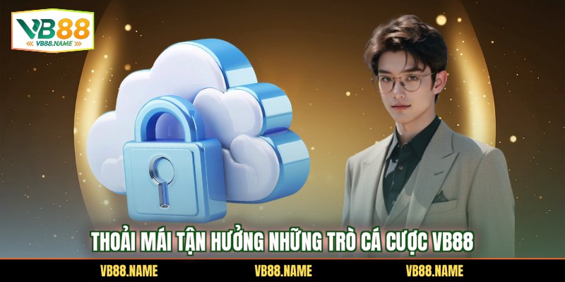 Thoải mái tận hưởng những trò cá cược VB88