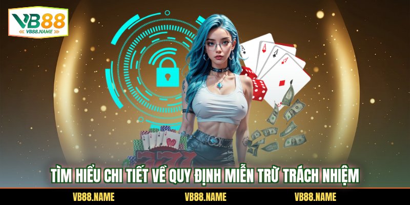 Tìm hiểu chi tiết về quy định miễn trừ trách nhiệm