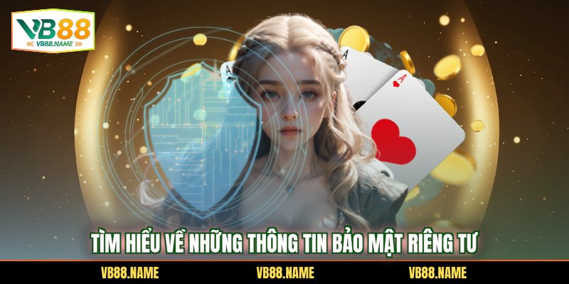 Tìm hiểu về những thông tin bảo mật riêng tư