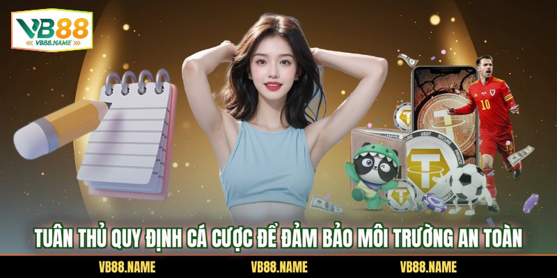 Tuân thủ quy định cá cược để đảm bảo môi trường an toàn