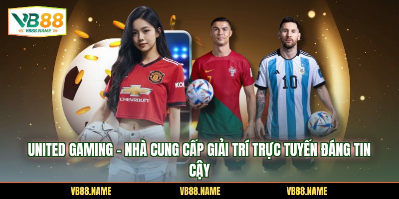 United Gaming – Nhà Cung Cấp Giải Trí Trực Tuyến Đáng Tin Cậy