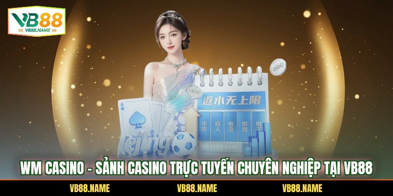 WM Casino – Sảnh Casino Trực Tuyến Chuyên Nghiệp Tại VB88